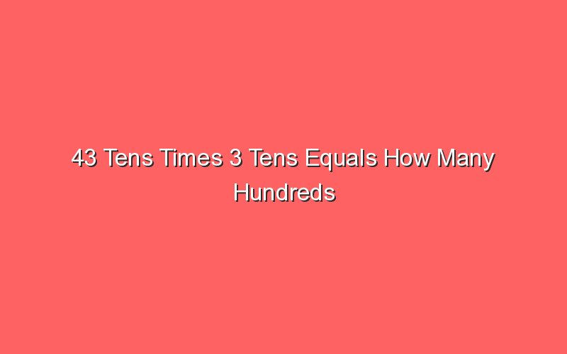 43-tens-times-3-tens-equals-how-many-hundreds-sonic-hours