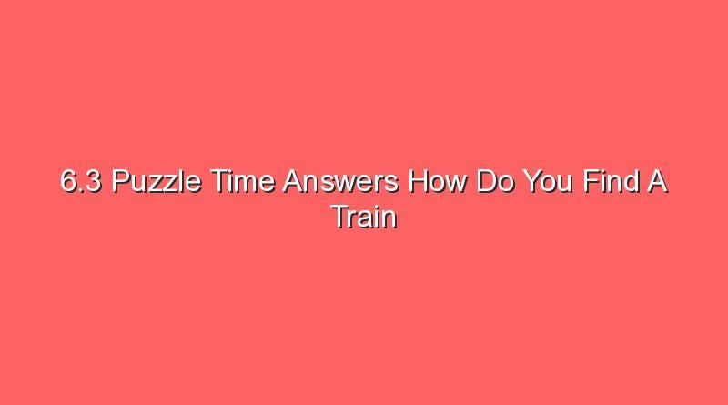 6 3 puzzle time answers how do you find a train 30303