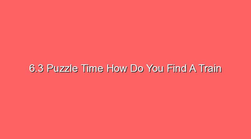 6 3 puzzle time how do you find a train 14875
