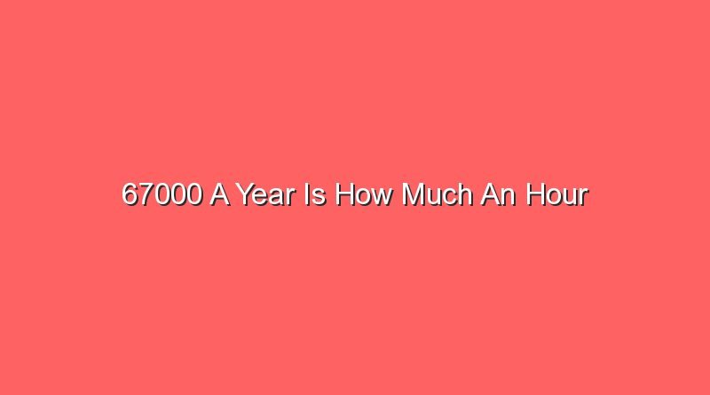 67000 a year is how much an hour 14075