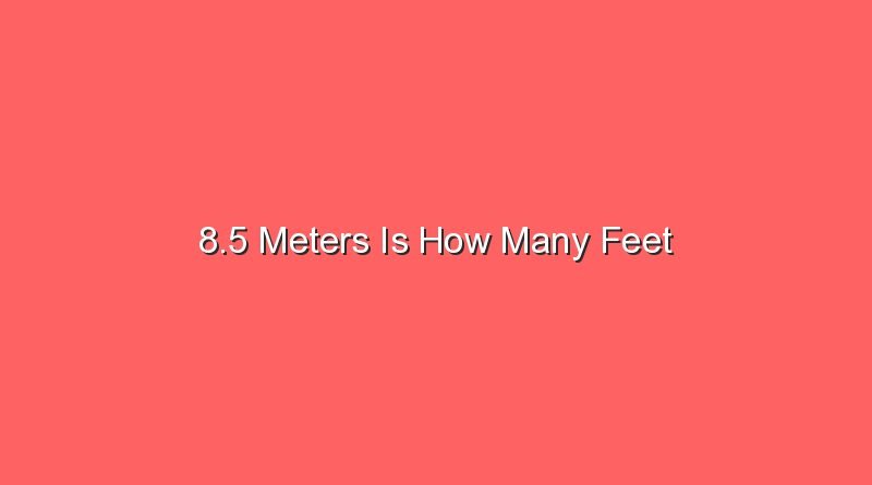 8 5 meters is how many feet 30321 1