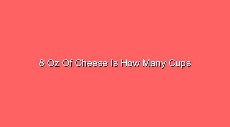 8 oz of cheese is how many cups 13151