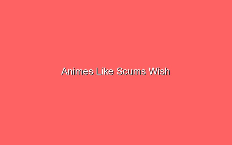 Animes Like Scums Wish - Sonic Hours