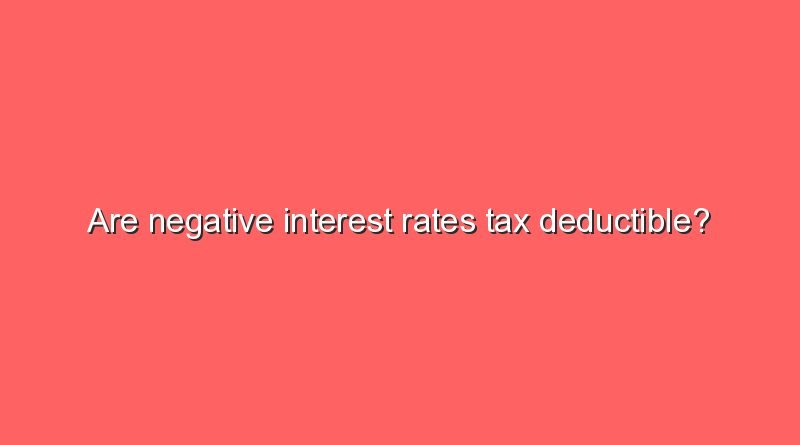 are negative interest rates tax deductible 9167
