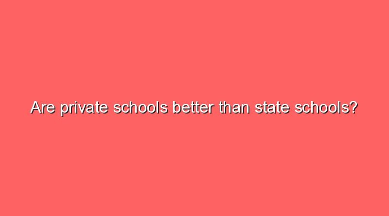 are private schools better than state schools 8177