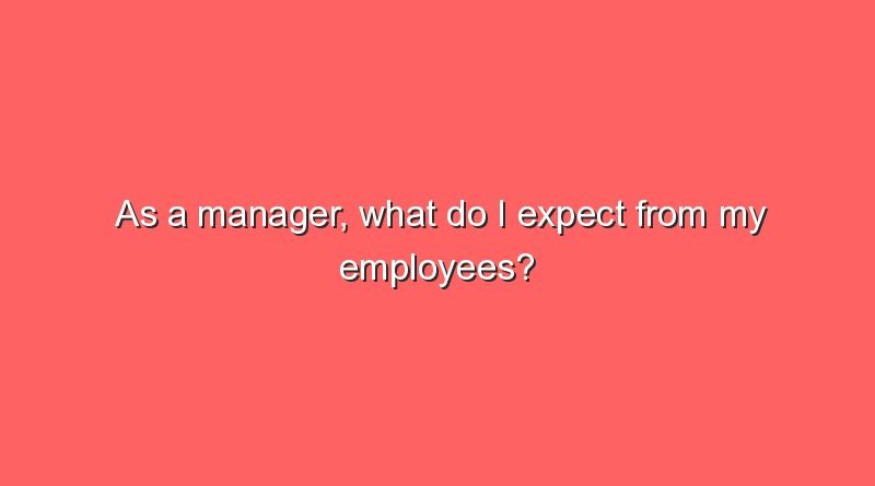 as a manager what do i expect from my employees 8432