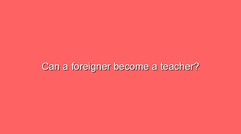 can a foreigner become a teacher 11416