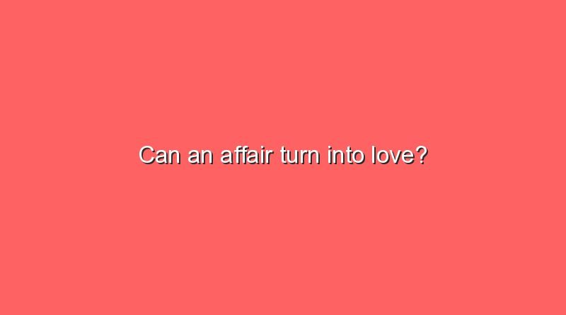 can an affair turn into love 11209