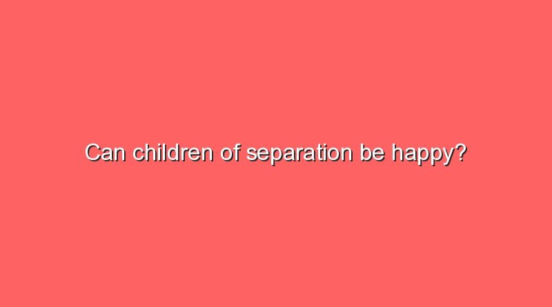 can children of separation be happy 10883