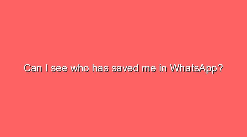 can i see who has saved me in whatsapp 6557