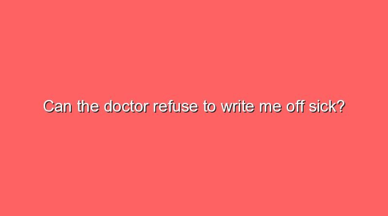 can the doctor refuse to write me off sick 9823