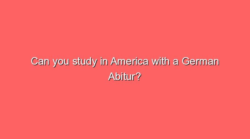 can you study in america with a german abitur 9315