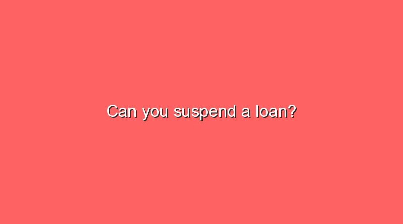 can you suspend a loan 5098