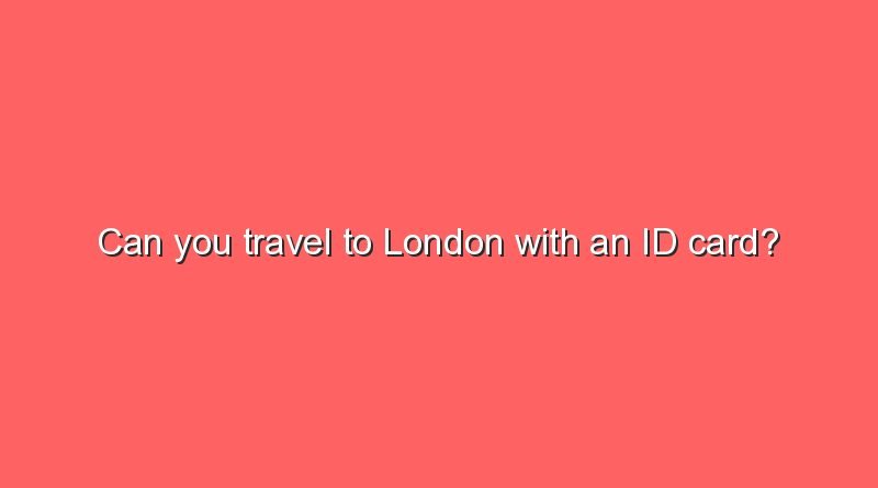 can you travel to london with an id card 10651