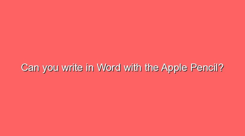 can you write in word with the apple pencil 2 7889