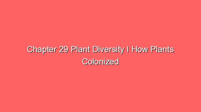chapter 29 plant diversity i how plants colonized land answers 30404 1