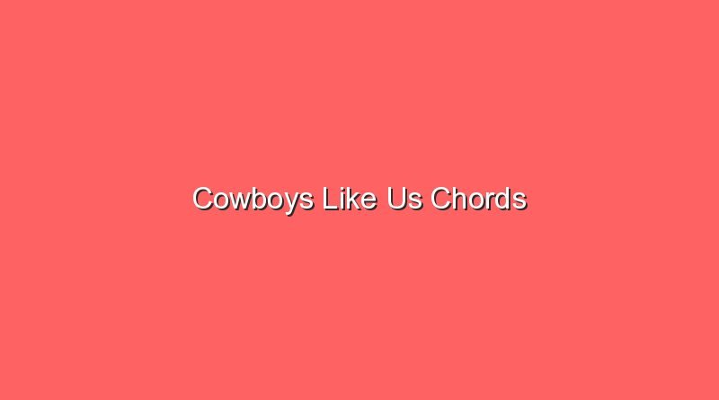 cowboys like us chords 17588