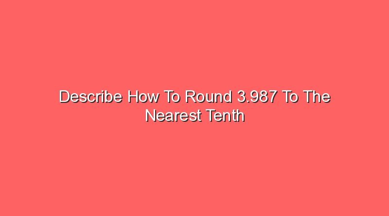 describe how to round 3 987 to the nearest tenth 14941