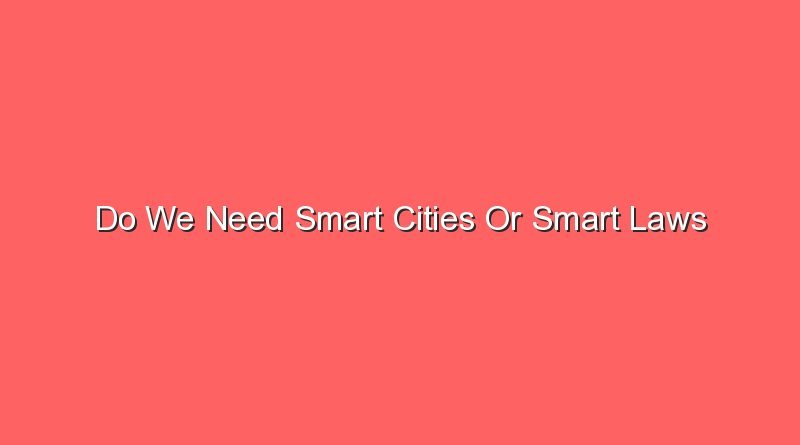 do we need smart cities or smart laws 12640