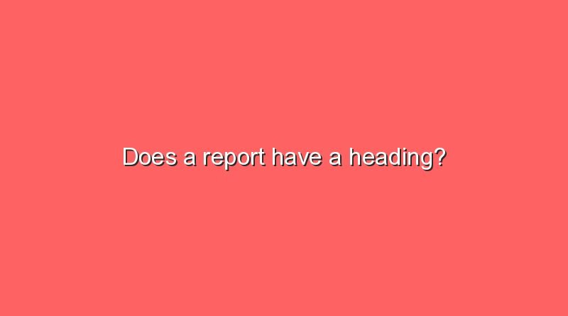 does a report have a heading 7331