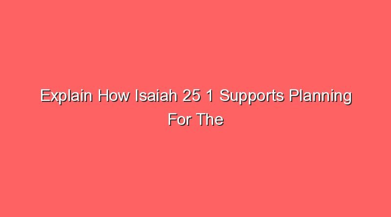 explain how isaiah 25 1 supports planning for the future 14976