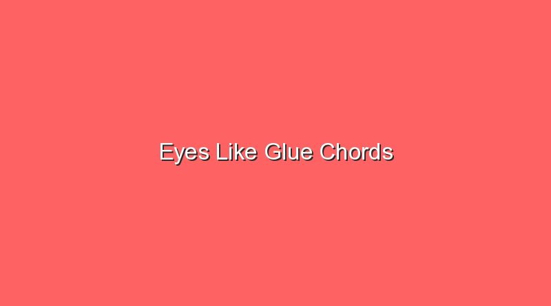 eyes like glue chords 17277