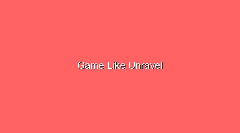 game like unravel 17441