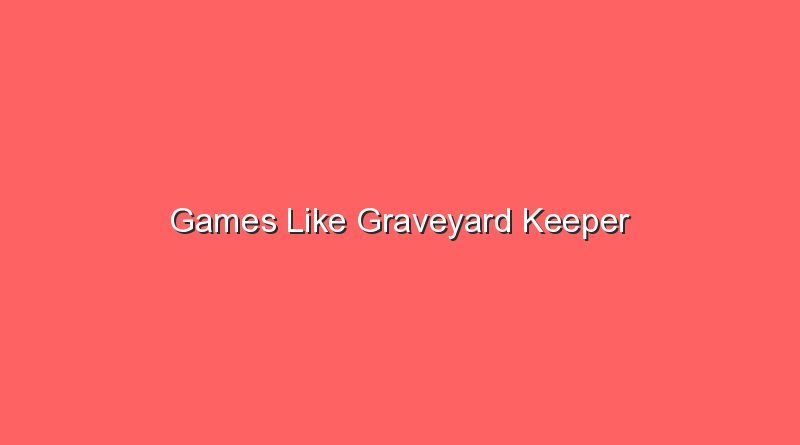 games like graveyard keeper 17837