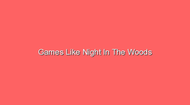 games like night in the woods 17185