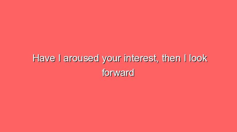 have i aroused your interest then i look forward to a personal conversation 8957