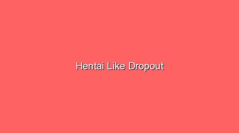 hentai like dropout 17631