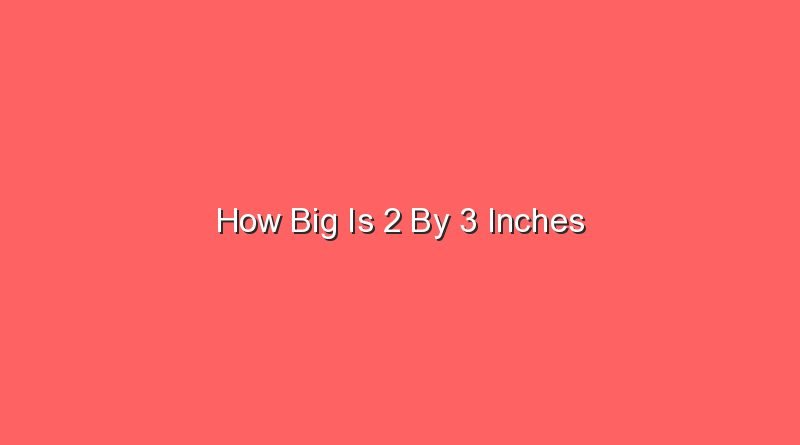 how big is 2 by 3 inches 14962