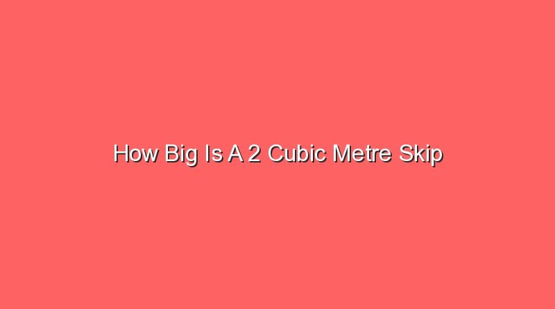 how big is a 2 cubic metre skip 30516 1