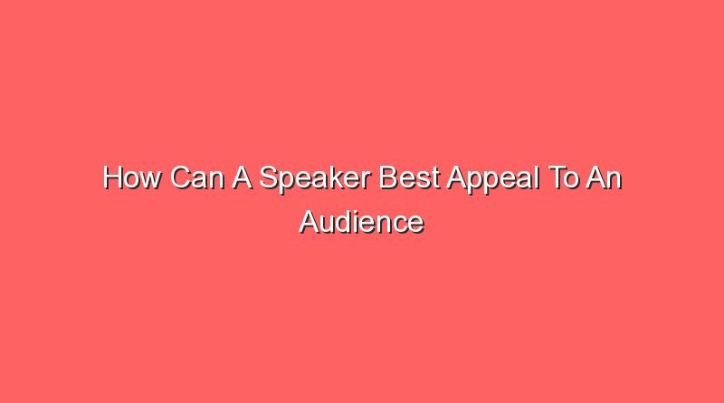 how can a speaker best appeal to an audience 14092