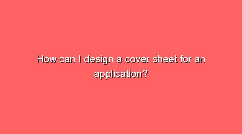 how can i design a cover sheet for an application 5888