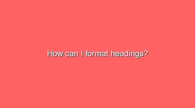 how can i format headings 7026