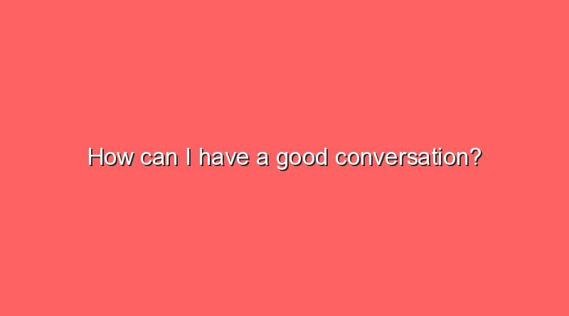 how can i have a good conversation 9711