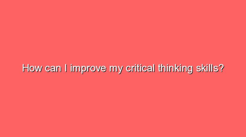 how can i improve my critical thinking skills 10963