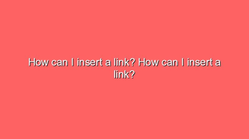 how can i insert a link how can i insert a link 7254
