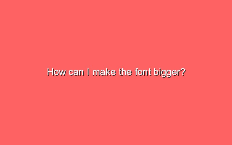 how-can-i-make-the-font-bigger-sonic-hours