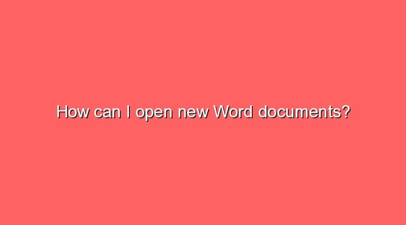 how can i open new word documents 5587