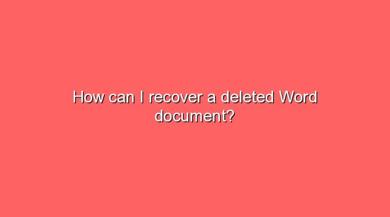 how can i recover a deleted word document 7114