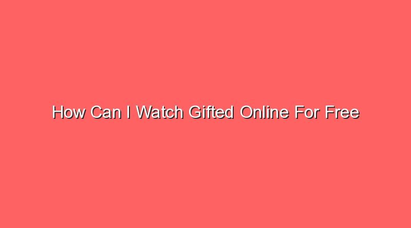 how can i watch gifted online for free 15042