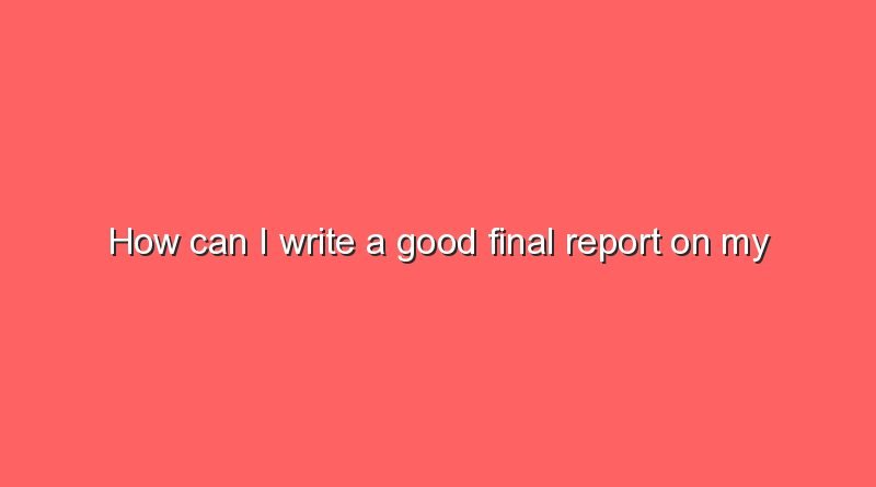 how can i write a good final report on my internship 7789