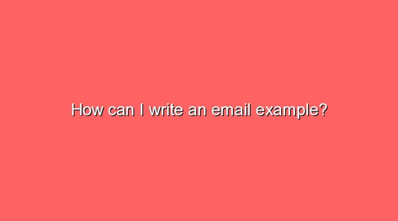 how can i write an email example 8146