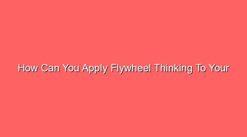 how can you apply flywheel thinking to your companys budget 13157