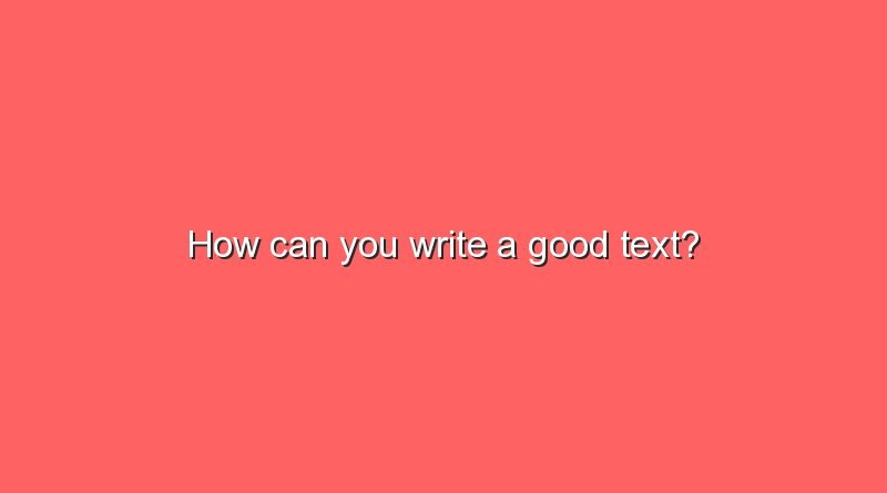 how can you write a good text 10525