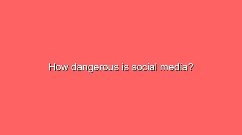 how dangerous is social media 9650