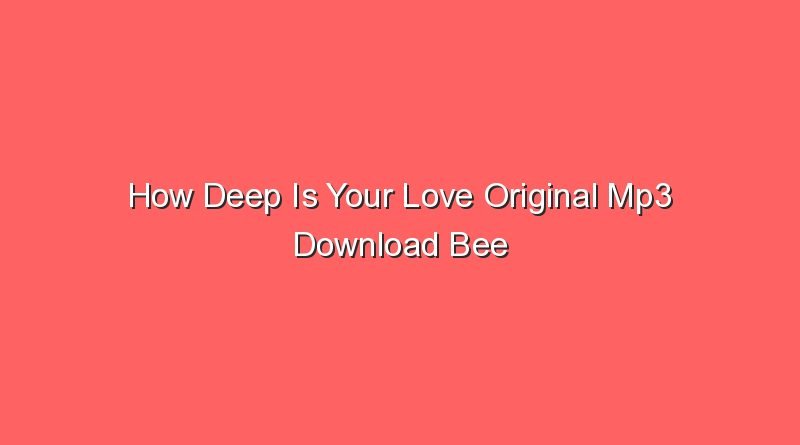 how deep is your love original mp3 download bee gees 30651 1