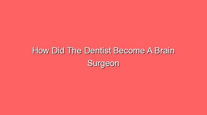 how did the dentist become a brain surgeon 30679 1